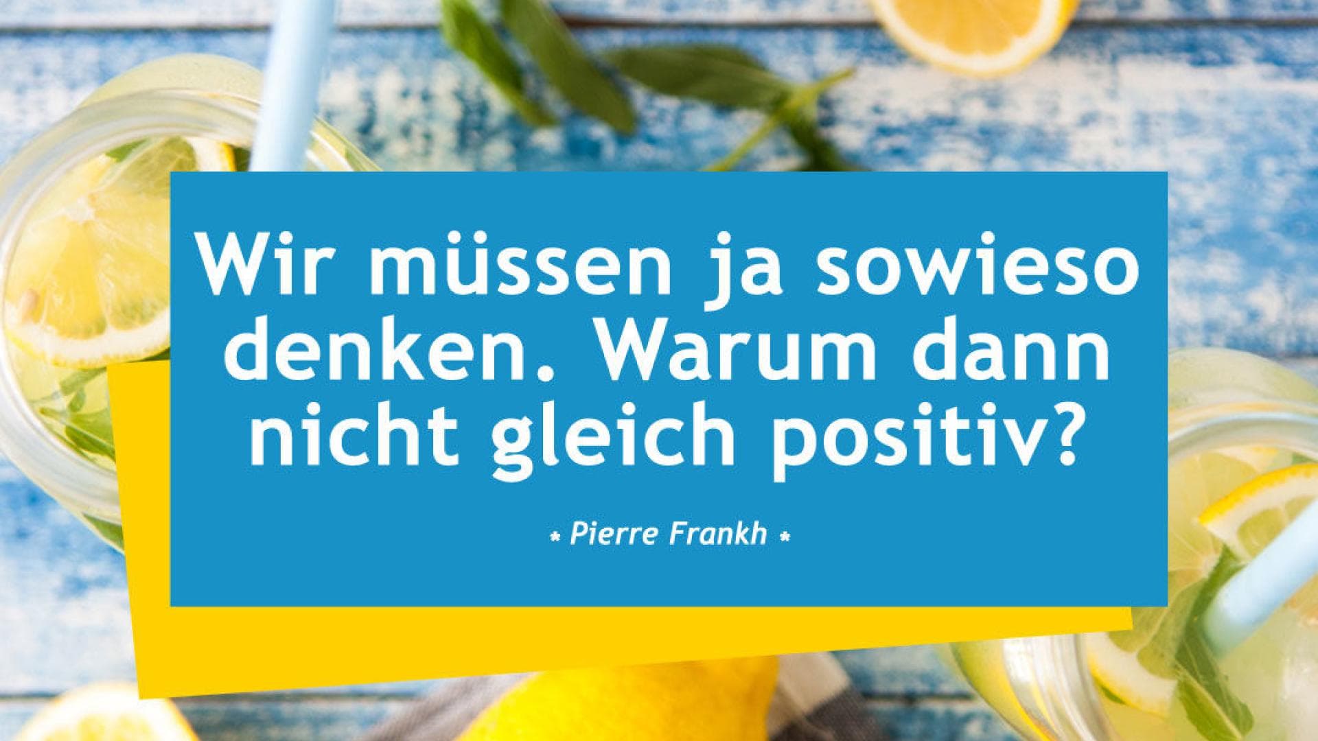 Vital-Spruch-des-Tages_positiv-denken Wir müssen ja sowieso denken. Warum dann nicht gleich positiv?