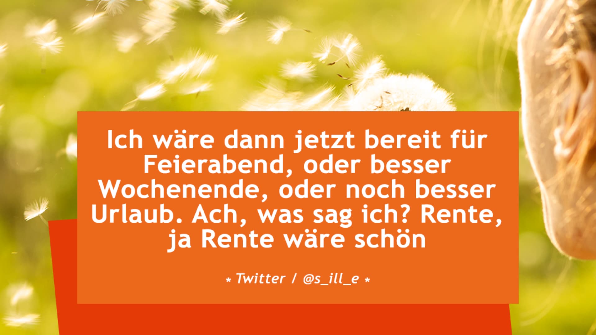vital_spruch_feierabend Ich wäre dann jetzt bereit für Feierabend, oder besser Wochenende, oder noch besser Urlaub. Ach, was sag ich? Rente, ja Rente wäre schön.