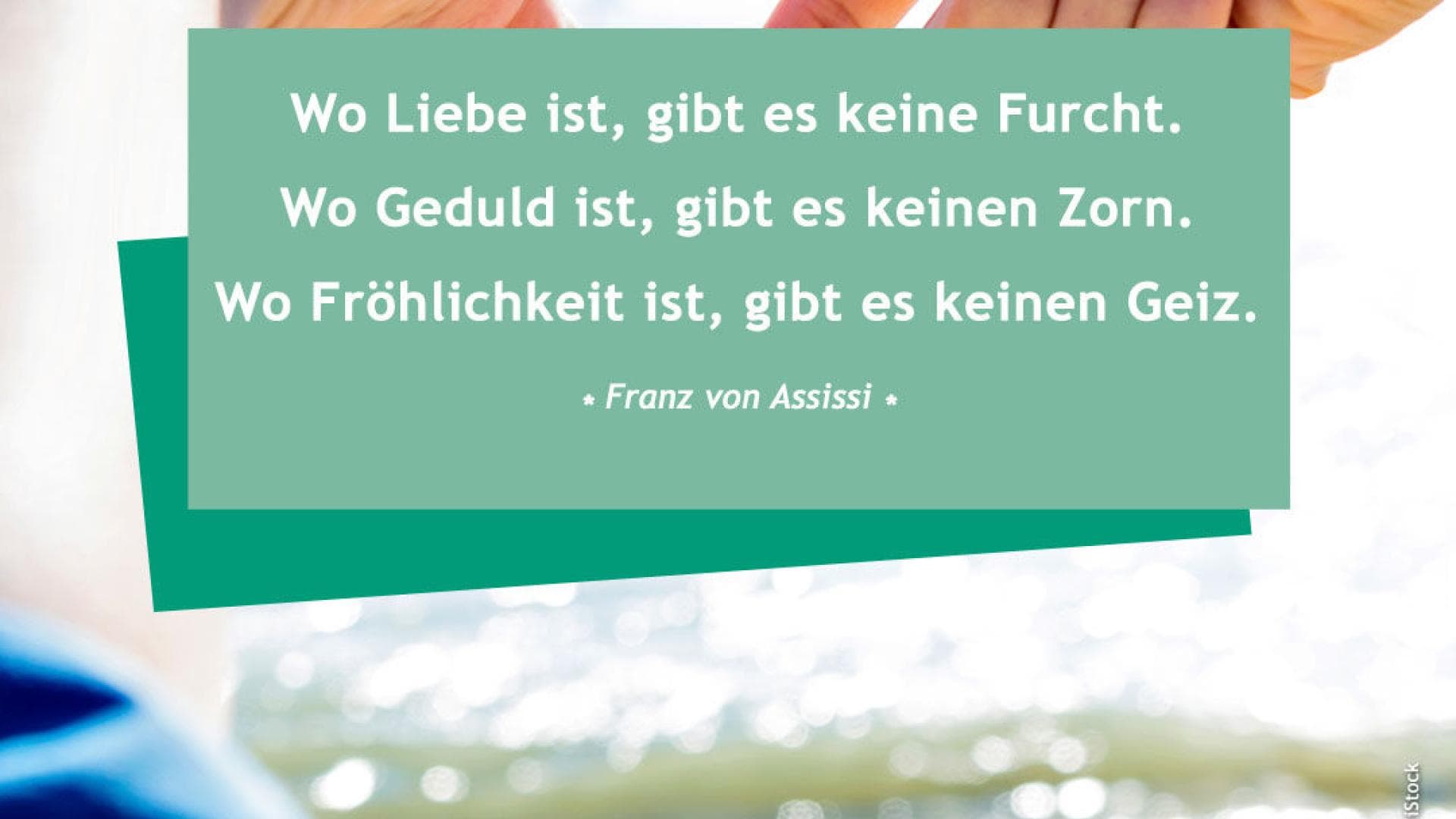 Vital-Spruch-des-Tages_Liebe-Geduld-Fröhlichkeit Wo Liebe ist, gibt es keine Furcht. Wo Geduld ist, gibt es keinen Zorn. Wo Fröhligkeit ist, gibt es keinen Geiz.