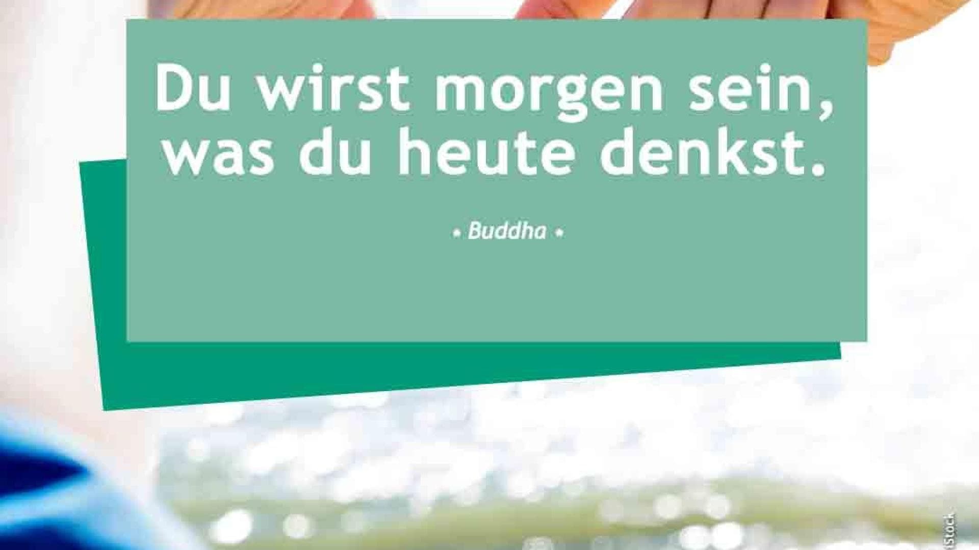 Vital-Spruch-des-Tages_morgen-sein Du wirst morgen sein, was du heute denkst. - Buddha