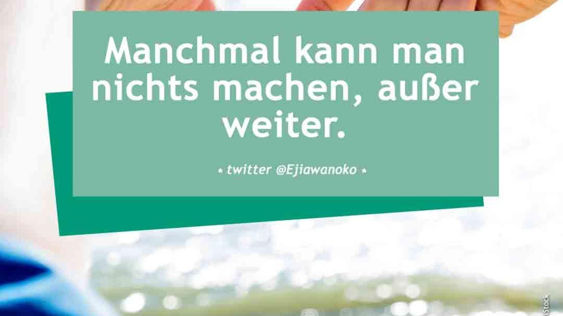 Vital-Spruch-des-Tages_weitermachen Manchmal kann man nichts machen, außer weiter. - twitter @Ejiawanoko