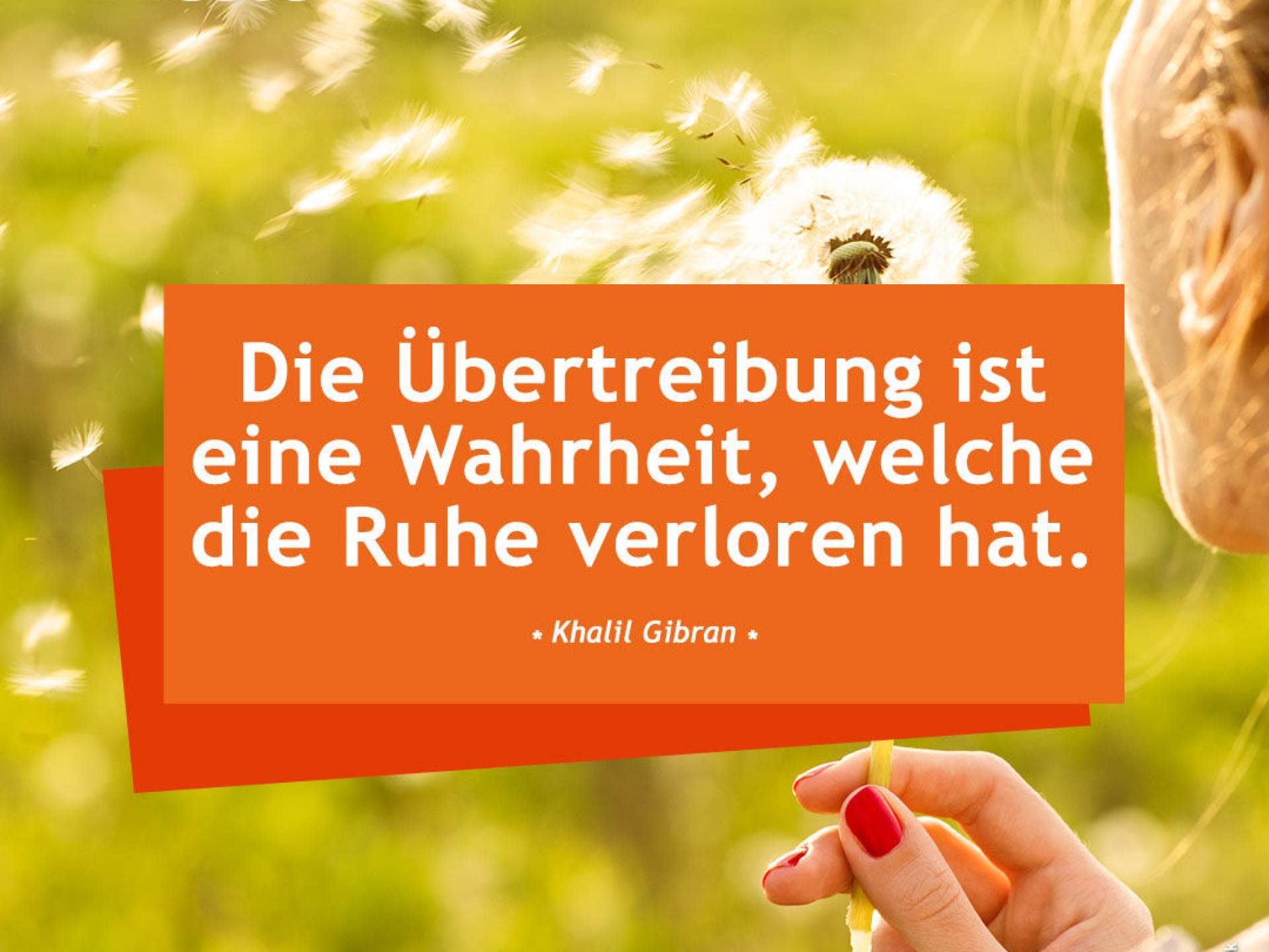 Die Übertreibung ist eine Wahrheit, welche die Ruhe verloren hat.