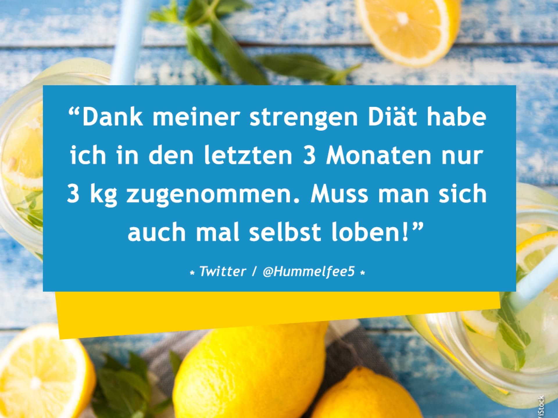 Dank meiner strengen Diät habe ich die letzten drei Monate nur 3 kg zugenommen. Muss man sich auch mal selbst loben! 