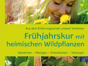 Frühjahrskur mit heimischen Wildpflanzen Frühjahrskur mit heimischen Wildpflanzen