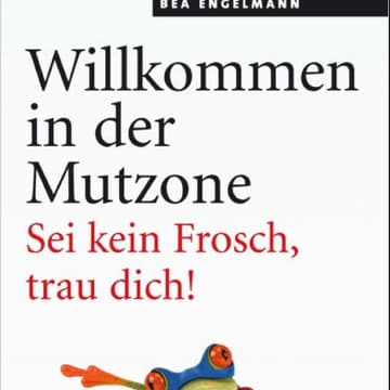 Bea Engelmann: Willkommen in der Mutzone Bea Engelmann: Willkommen in der Mutzone