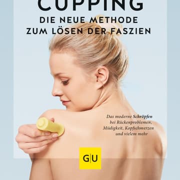 Cupping - Die neue Methode zum Lösen der Faszien - GU GU Ratgeber Cupping